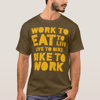 Werk om te eten om te leven om te fietsen naar het t-shirt