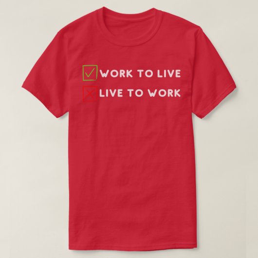 Werk om te leven, niet om te werken t-shirt (Design voorkant)