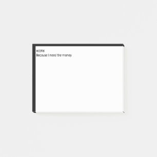 Werk omdat ik het geld nodig heb post-it® notes
