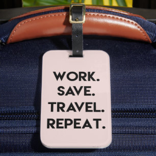 Werk.Opslaan.Reizen.Herhalen. Fun Travel Quote Bagagelabel