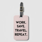 Werk.Opslaan.Reizen.Herhalen. Fun Travel Quote Bagagelabel (Voorkant (verticaal))