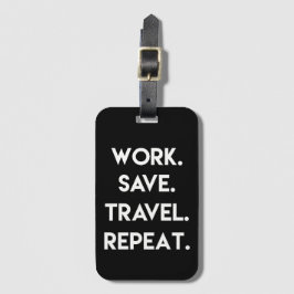 Werk.Opslaan.Reizen.Herhalen. Fun Travel Quote Bagagelabel
