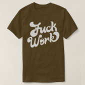 Werk Retro Humoristische Typografie Ontwerp 1 T-shirt (Design voorkant)