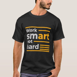 Werk slim en niet hard t-shirt