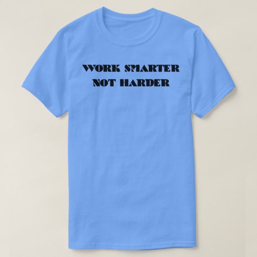 Werk slimmer, niet harder 4 t-shirt (Design voorkant)