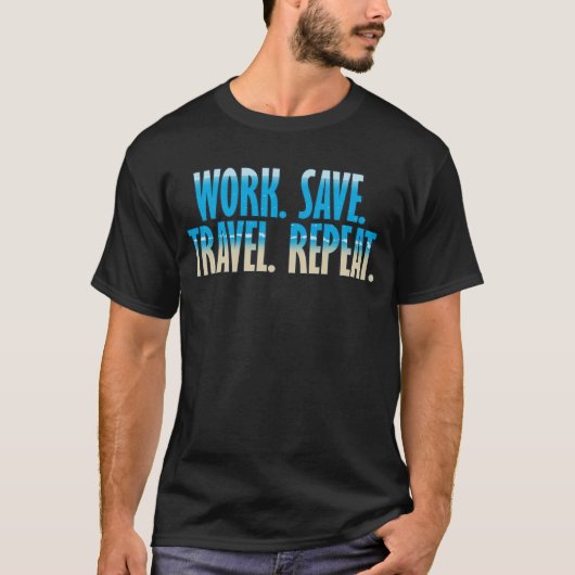 Werk. Spaar. Reis. Herhaal. T-shirt (Voorkant)