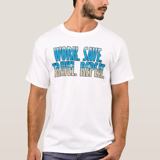 Werk. Spaar. Reis. Herhaal. T-shirt (Voorkant)