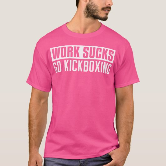 Werk Sucks Go Kickboksen Grappig Kickboksen T-shirt (Voorkant)