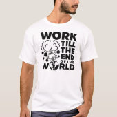 Werk tot het einde van de wereld t-shirt (Voorkant)