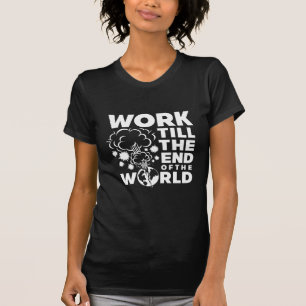 Werk tot het einde van de wereld t-shirt