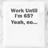 Werk tot ik 65 ben? Ja, nee... Rechthoekige Sticker (Tas)
