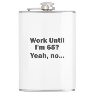 Werk tot mijn 65ste? Nee, dank je... Heupfles