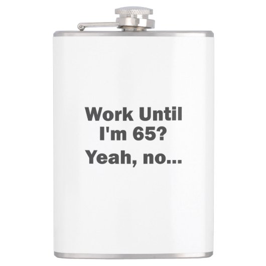 Werk tot mijn 65ste? Nee, dank je... Heupfles (Voorkant)