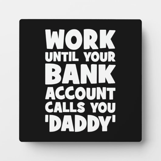 Werk totdat je bankrekening je papa noemt fotoplaat (Voorkant)