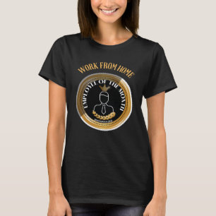 Werk van de thuiswerknemer van de maand sinds 2 ma t-shirt