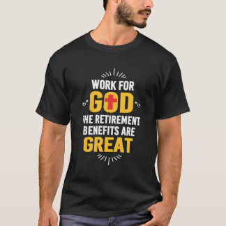 Werk voor God De pensioenuitkeringen zijn geweldig T-shirt