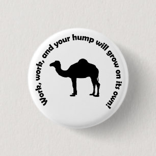 Werk, werk en je bult zal vanzelf groeien! ronde button 3,2 cm