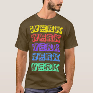 Werk Yasss Drag Meme Catchwords Rainbow Gay T-shir T-shirt