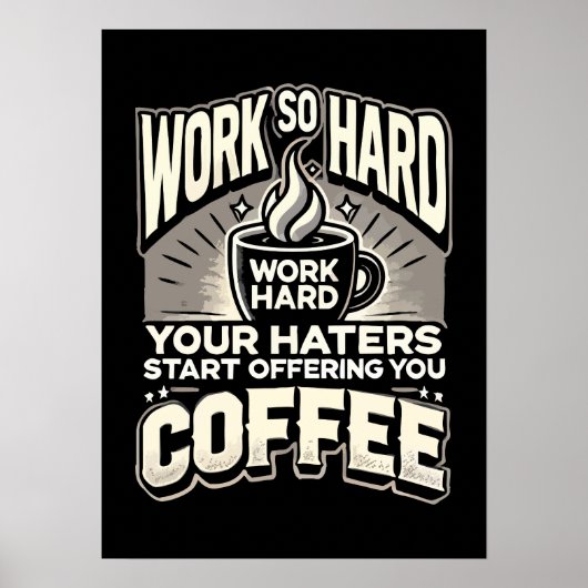 Werk zo hard dat je haters je koffie gaan aanbiede poster (Voorkant)