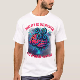 Werkelijkheid Overgewaardeerd Upgrade Waanzin T-shirt
