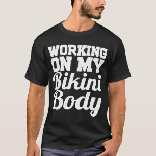 Werken aan mijn Bikini-lichamelijke werk T-shirt