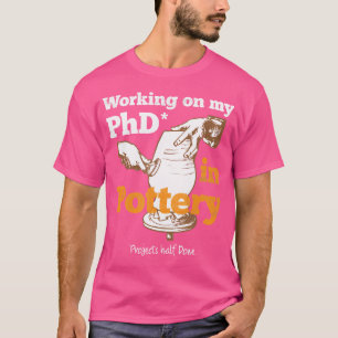 Werken aan mijn doctoraat in aardewerk grappige ke t-shirt