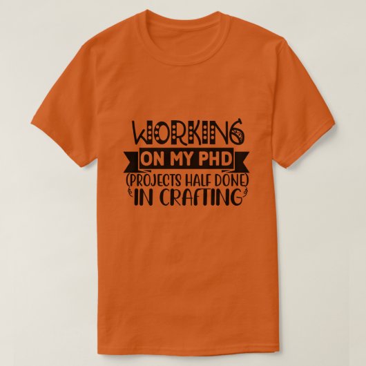 Werken aan mijn PHD projecten half gedaan in craft T-shirt (Design voorkant)