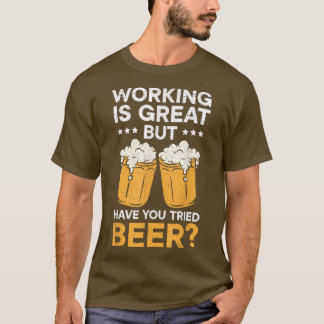 Werken is geweldig, maar heb je geprobeerd bier te t-shirt
