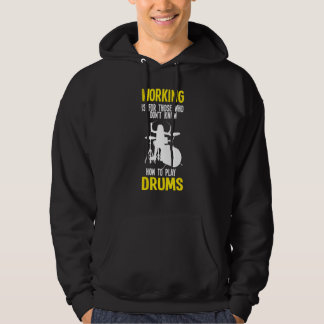 Werken Is Voor Hen Die Niet Drum Kunnen Spelen Dru Hoodie
