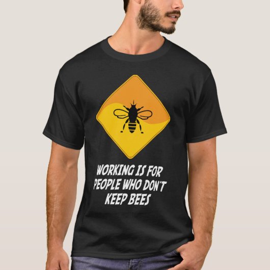Werken is voor mensen die bijen niet houden t-shirt (Voorkant)