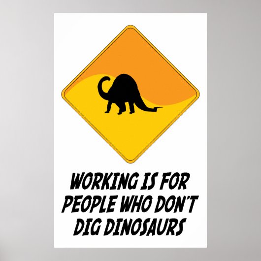 Werken is voor mensen die geen dinosauriërs krijge poster (Voorkant)