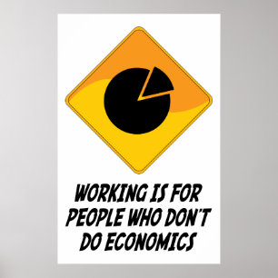 Werken is voor mensen die geen economie hebben poster