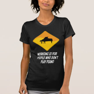 Werken is voor mensen die geen piano spelen t-shirt