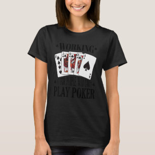 Werken is voor mensen die geen poker 3 kunnen spel t-shirt