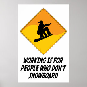 Werken is voor mensen die geen snowboard hebben poster