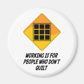 Werken is voor mensen die niet quilt magneet