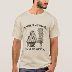 Werken of Niet Werken – Grappige Kantoorhumor T-shirt