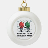Werken over de Feestdagen Kerst Grappige grap Keramische Bal Ornament (Voorkant)