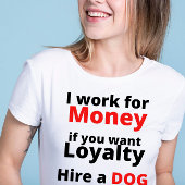 werken voor geld als je loyalty huren hond Grappig T-shirt