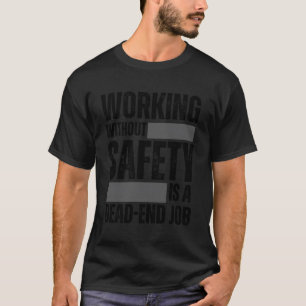 Werken zonder veiligheid is een doodlopende werkpl t-shirt