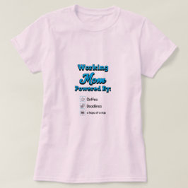Werkende Moeder Aangedreven Door:Koffie Deadlines  T-shirt
