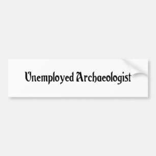Werkloze archeoloog Bumpersticker