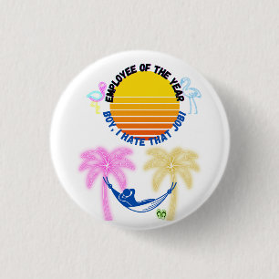 Werknemer van het jaar: Jongen, ik haat die baan! Ronde Button 3,2 Cm