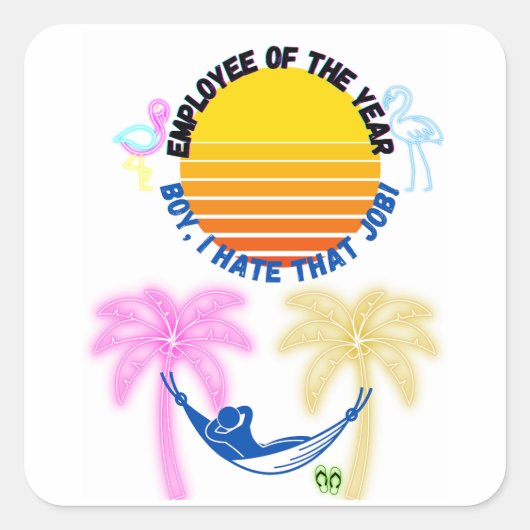 Werknemer van het jaar: Jongen, ik haat die baan! Vierkante Sticker (Voorkant)