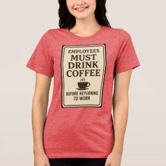 Werknemers moeten koffie drinken hoodie Tri-Blend shirt