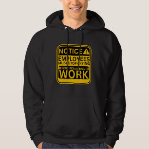 Werknemers moeten stoppen met het huilen van grapp hoodie
