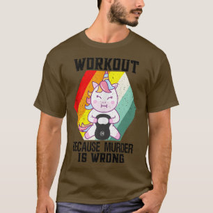 Werkout omdat de Moord verkeerd Unicorn fitness is T-shirt