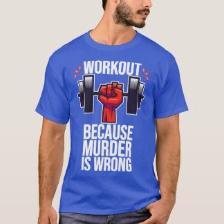 Werkout omdat moord verkeerd is t-shirt
