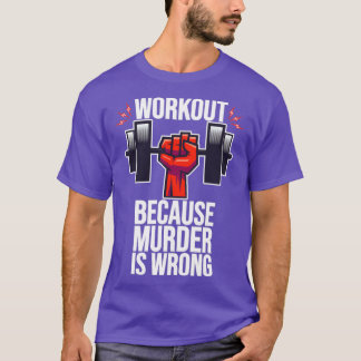 Werkout omdat moord verkeerd is t-shirt