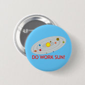 Werkt de zon wel! ronde button 5,7 cm (Voorkant /achterkant)